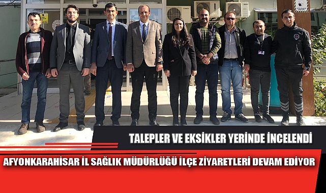 AFYONKARAHİSAR İL SAĞLIK MÜDÜRLÜĞÜ İLÇE ZİYARETLERİ DEVAM EDİYOR