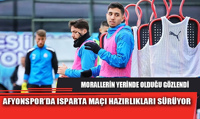 AFYONSPOR’DA ISPARTA MAÇI HAZIRLIKLARI SÜRÜYOR