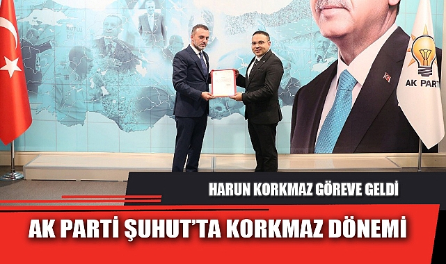 AK PARTİ ŞUHUT’TA KORKMAZ DÖNEMİ