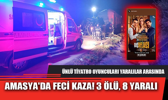 AMASYA'DA FECİ KAZA! 3 ÖLÜ, 8 YARALI