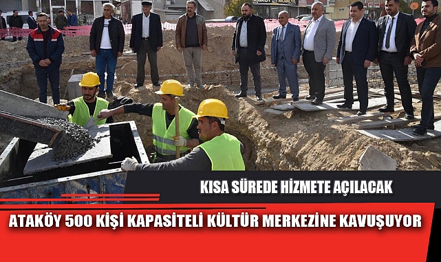 ATAKÖY 500 KİŞİ KAPASİTELİ KÜLTÜR MERKEZİNE KAVUŞUYOR