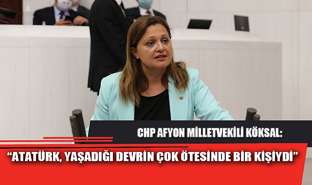 "ATATÜRK, YAŞADIĞI DEVRİN ÇOK ÖTESİNDE BİR KİŞİYDİ"