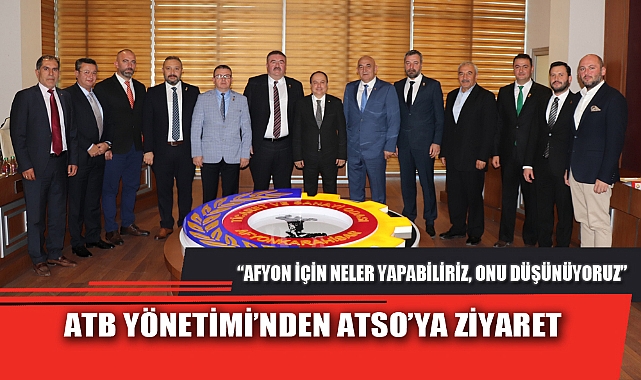 ATB YÖNETİMİ’NDEN ATSO’YA ZİYARET