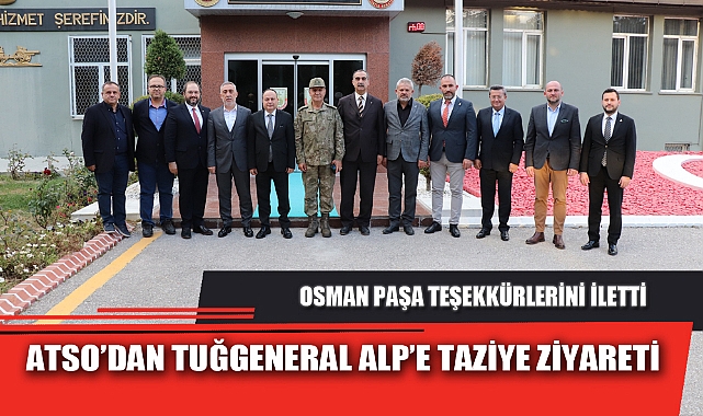 ATSO’DAN TUĞGENERAL ALP’E TAZİYE ZİYARETİ
