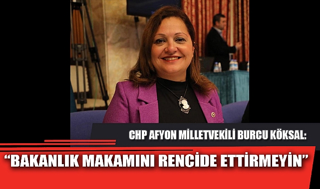 “BAKANLIK MAKAMINI RENCİDE ETTİRMEYİN”
