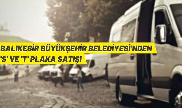 BALIKESİR BÜYÜKŞEHİR BELEDİYESİ TARAFINDAN SERVİS (S) VE TAKSİ (T) PLAKASI SATILACAKTIR