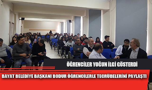 BAYAT BELEDİYE BAŞKANI BODUR ÖĞRENCİLERLE TECRÜBELERİNİ PAYLAŞTI