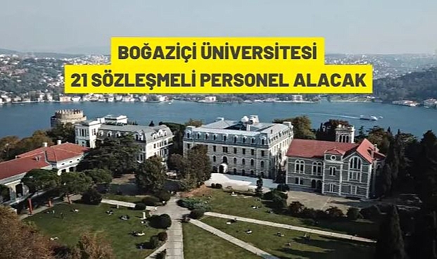 BOĞAZİÇİ ÜNİVERSİTESİ 21 SÖZLEŞMELİ PERSONEL ALACAK