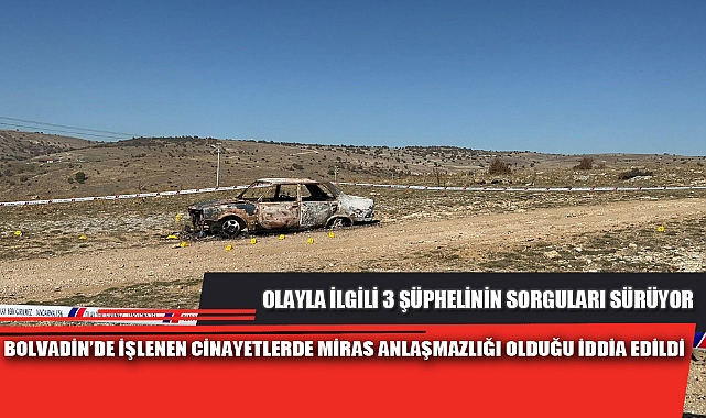 BOLVADİN’DE İŞLENEN CİNAYETLERDE MİRAS ANLAŞMAZLIĞI OLDUĞU İDDİA EDİLDİ