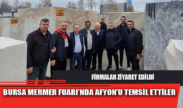 BURSA MERMER FUARI’NDA AFYON’U TEMSİL ETTİLER