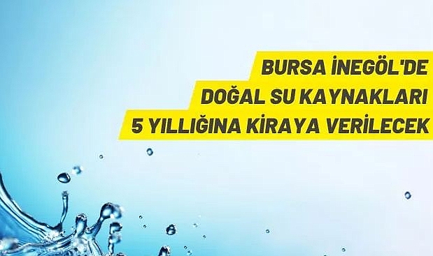 BUSKİ İNEGÖL'DE SU KAYNAĞINI 5 YILLIĞINA KİRAYA VERECEK
