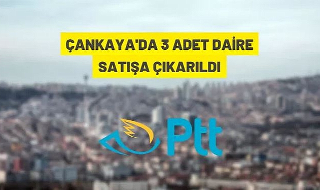 ÇANKAYA'DA 3 ADET DAİRE SATIŞ İHALESİ