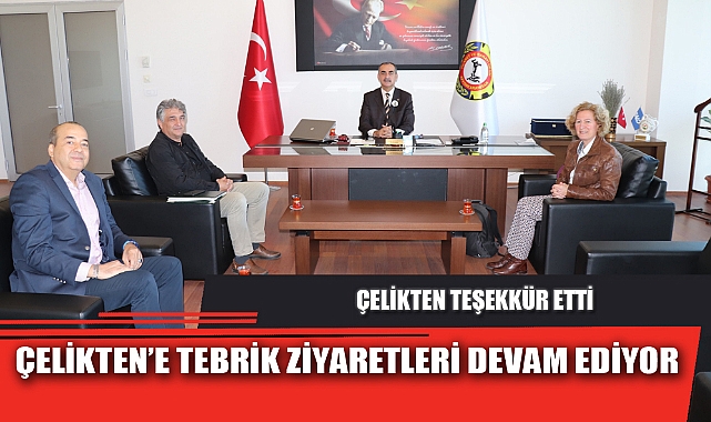 ÇELİKTEN’E TEBRİK ZİYARETLERİ DEVAM EDİYOR
