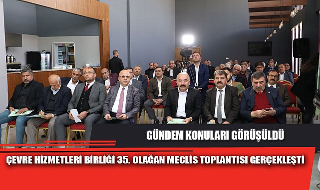 ÇEVRE HİZMETLERİ BİRLİĞİ 35. OLAĞAN MECLİS TOPLANTISI GERÇEKLEŞTİ