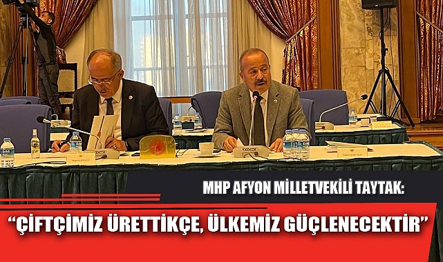  “ÇİFTÇİMİZ ÜRETTİKÇE, ÜLKEMİZ GÜÇLENECEKTİR”