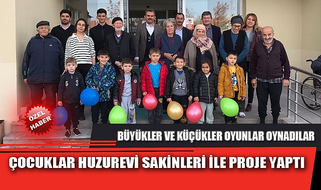 ÇOCUKLAR HUZUREVİ SAKİNLERİ İLE PROJE YAPTI