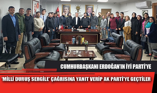 CUMHURBAŞKANI ERDOĞAN'IN İYİ PARTİ'YE 'MİLLİ DURUŞ SERGİLE' ÇAĞRISINA YANIT VERİP AK PARTİ'YE GEÇTİLER
