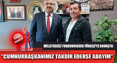 “CUMHURBAŞKANIMIZ TAKDİR EDERSE ADAYIM”