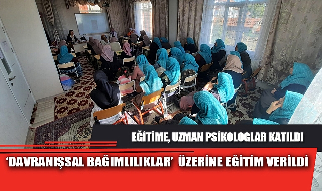 ‘DAVRANIŞSAL BAĞIMLILIKLAR’ ÜZERİNE EĞİTİM VERİLDİ