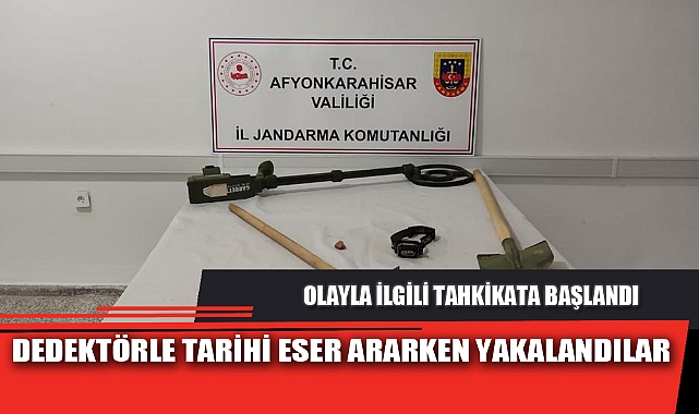 DEDEKTÖRLE TARİHİ ESER ARARKEN YAKALANDILAR