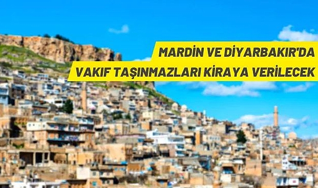 DİYARBAKIR VE MARDİN'DE 27 VAKIF TAŞINMAZI KİRAYA VERİLECEK