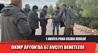 DKMP AFYON’DA 67 AVCIYI DENETLEDİ