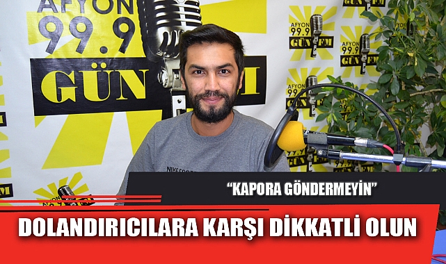 DOLANDIRICILARA KARŞI DİKKATLİ OLUN