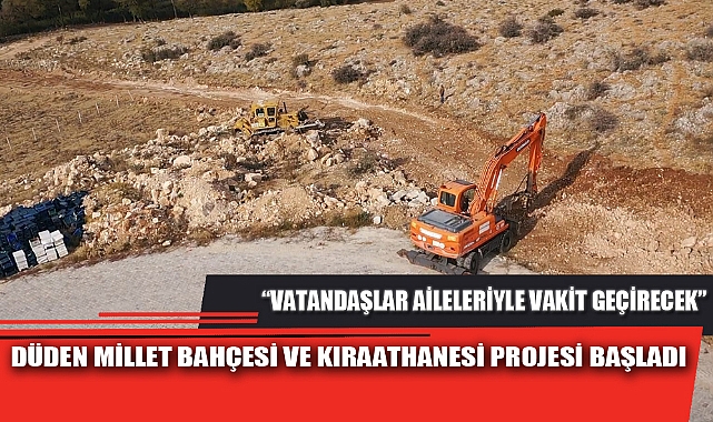 DÜDEN MİLLET BAHÇESİ VE KIRAATHANESİ PROJESİ BAŞLADI