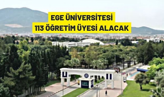 EGE ÜNİVERSİTESİ 113 ÖĞRETİM ÜYESİ ALIMI YAPACAK