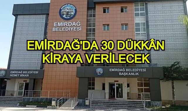EMİRDAĞ'DA 30 DÜKKÂN KİRAYA VERİLECEK