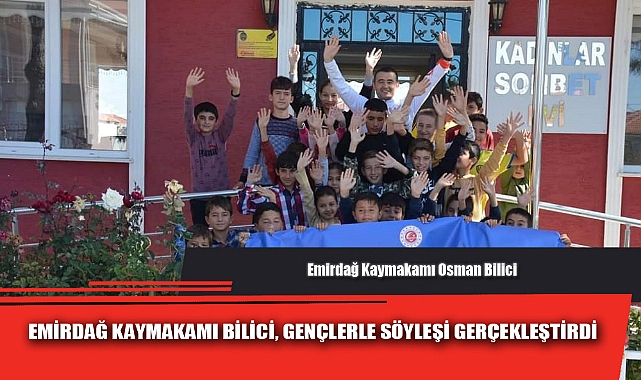 EMİRDAĞ KAYMAKAMI BİLİCİ, GENÇLERLE SÖYLEŞİ GERÇEKLEŞTİRDİ