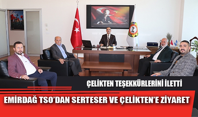 EMİRDAĞ TSO’DAN SERTESER VE ÇELİKTEN’E ZİYARET