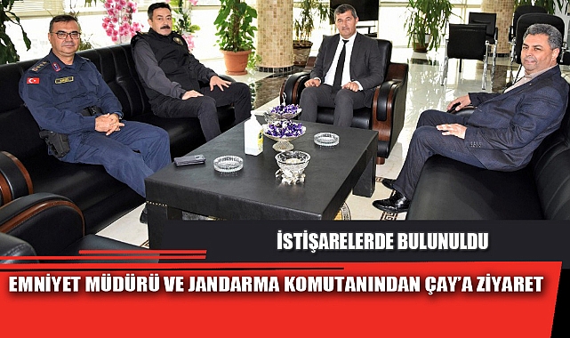 EMNİYET MÜDÜRÜ VE JANDARMA KOMUTANINDAN ÇAY’A ZİYARET