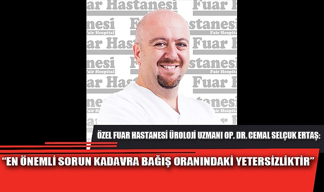 “EN ÖNEMLİ SORUN KADAVRA BAĞIŞ ORANINDAKİ YETERSİZLİKTİR”