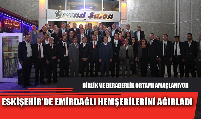 ESKİŞEHİR'DE EMİRDAĞLI HEMŞERİLERİNİ AĞIRLADI