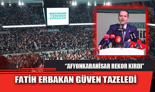 FATİH ERBAKAN GÜVEN TAZELEDİ