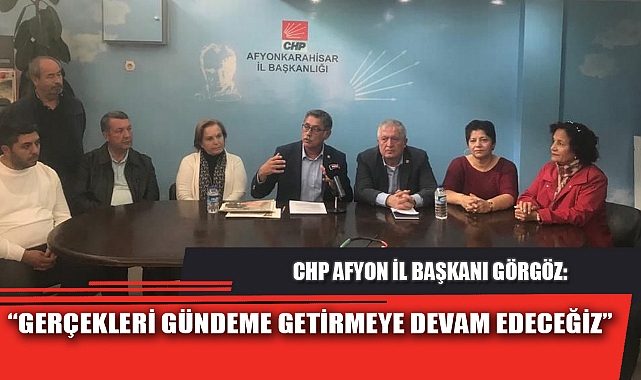 “GERÇEKLERİ GÜNDEME GETİRMEYE DEVAM EDECEĞİZ”