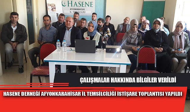 HASENE DERNEĞİ AFYONKARAHİSAR İL TEMSİLCİLİĞİ İSTİŞARE TOPLANTISI YAPILDI