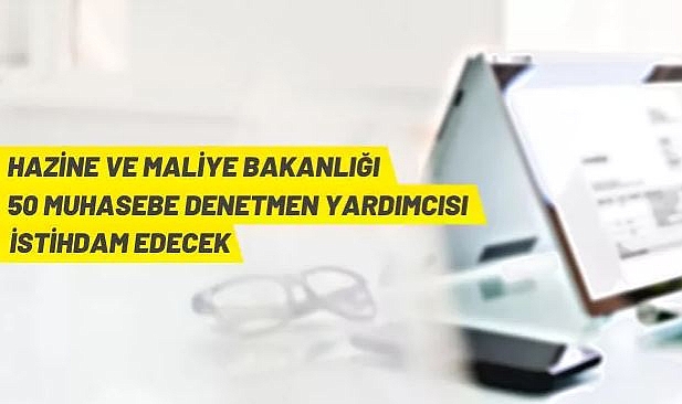 HAZİNE VE MALİYE BAKANLIĞI MUHASEBE DENETMEN YARDIMCILIĞI GİRİŞ SINAVI DUYURUSU