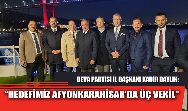 “HEDEFİMİZ AFYONKARAHİSAR’DA ÜÇ VEKİL”