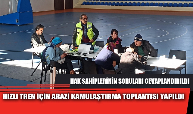 HIZLI TREN İÇİN ARAZİ KAMULAŞTIRMA TOPLANTISI YAPILDI