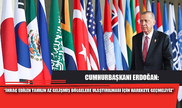 “İHRAÇ EDİLEN TAHILIN AZ GELİŞMİŞ BÖLGELERE ULAŞTIRILMASI İÇİN HAREKETE GEÇMELİYİZ”