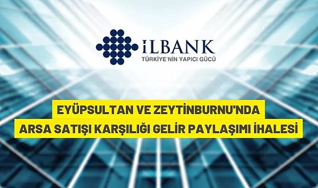 İLLER BANKASI A.Ş. ARSA SATIŞI KARŞILIĞI GELİR PAYLAŞIMI İHALESİ