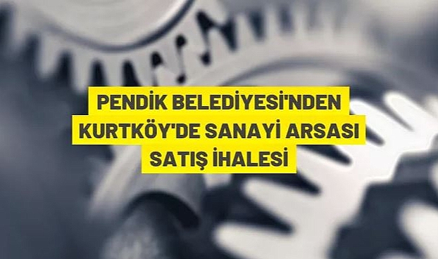 İSTANBUL PENDİK'TE SANAYİ İMARLI ARSA İHALE İLE SATILACAK