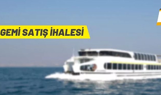 İSTANBUL ŞEHİR HATLARI'NDAN GEMİ SATIŞ İHALESİ