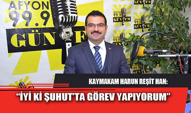 “İYİ Kİ ŞUHUT’TA GÖREV YAPIYORUM”