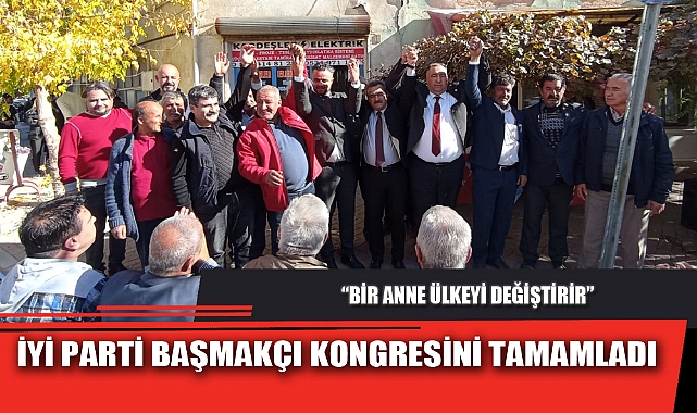 İYİ PARTİ BAŞMAKÇI KONGRESİNİ TAMAMLADI