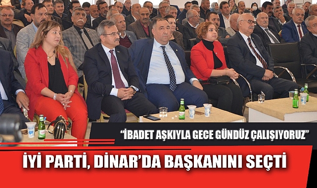 İYİ PARTİ, DİNAR’DA BAŞKANINI SEÇTİ