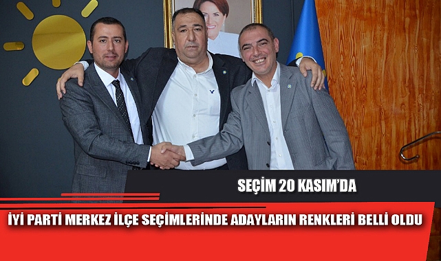 İYİ PARTİ MERKEZ İLÇE SEÇİMLERİNDE ADAYLARIN RENKLERİ BELLİ OLDU