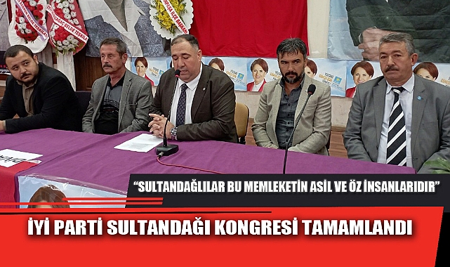 İYİ PARTİ SULTANDAĞI KONGRESİ TAMAMLANDI